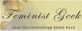 Feminist Geek - lose the technology blues here